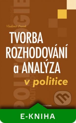 Tvorba rozhodování a analýza v politice - Vladimír Prorok