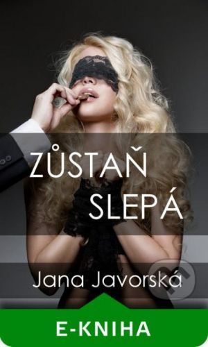 Zůstaň slepá - Jana Javorská
