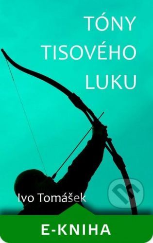 Tóny tisového luku - Ivo Tomášek
