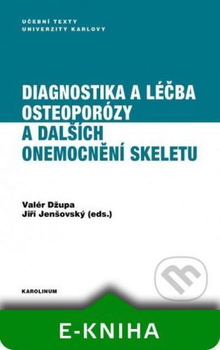 Diagnostika a léčba osteoporózy a dalších onemocnění skeletu - Valér Džupa, Jiří Jenšovský