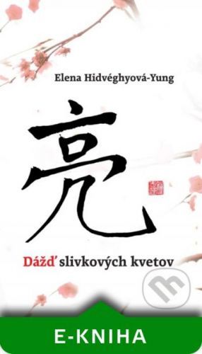 Dážď slivkových kvetov - Elena Hidvéghyová-Yung