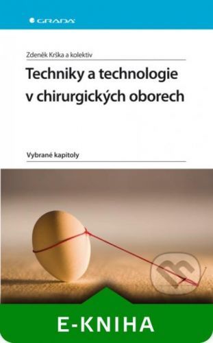 Techniky a technologie v chirurgických oborech - Zdeněk Krška a kolektiv