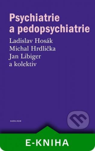 Psychiatrie a pedopsychiatrie - Ladislav Hosák, Michal Hrdlička, Jan Libiger a kolektív