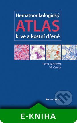 Hematoonkologický atlas krve a kostní dřeně - Petra Kačírková, Vít Campr