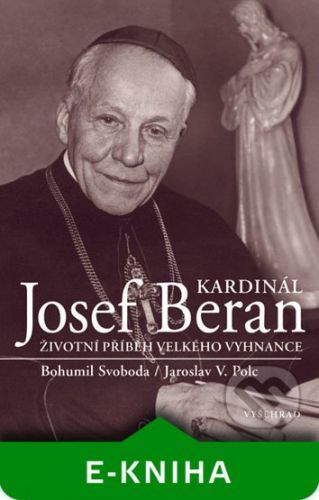 Kardinál Josef Beran - Jaroslav V Polc, Bohumil Svoboda