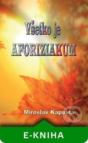 Všetko je aforiziakum - Miroslav Kapusta
