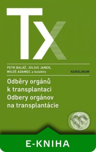 Odběry orgánů k transplantaci / Odbery orgánov na transplantácie - Peter Baláž, Július Janek, Miloš Adamec a kolektiv