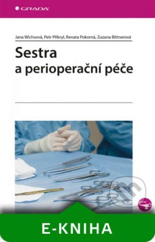 Sestra a perioperační péče - Jana Wichsová, Petr Přikryl, Renata Pokorná, Zuzana Bittnerová
