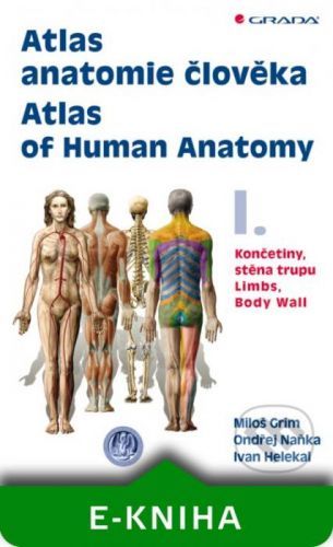 Atlas anatomie člověka I. - Atlas of Human Anatomy I. - Miloš Grim, Ondřej Naňka, Ivan Helekal