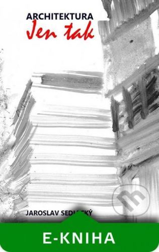 Architektura jen tak - Jaroslav Sedlecký
