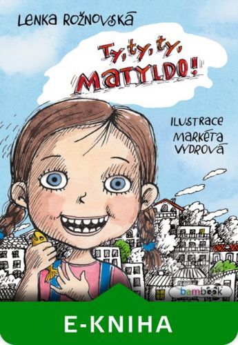 Ty, ty, ty, Matyldo! - Lenka Rožnovská, Markéta Vydrová