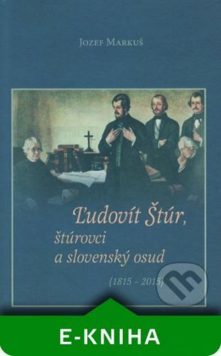 Ľudovít Štúr, štúrovci a slovenský osud - Jozef Markuš