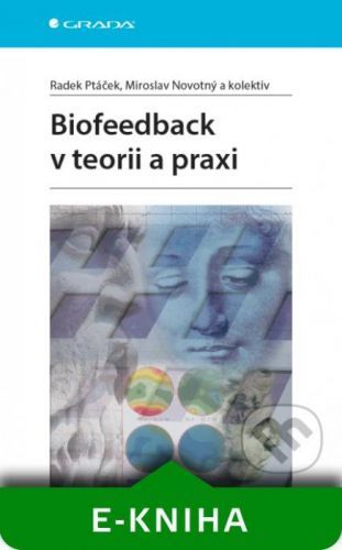 Biofeedback v teorii a praxi - Radek Ptáček, Miroslav Novotný a kolektiv