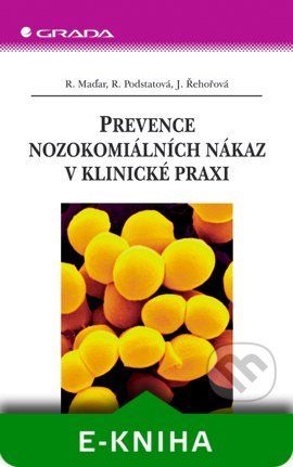 Prevence nozokomiálních nákaz v klinické praxi - Rastislav Maďar, Renata Podstatová, Jarmila Řehořová