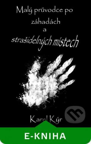 Malý průvodce po záhadách a strašidelných místech - Karel Kýr