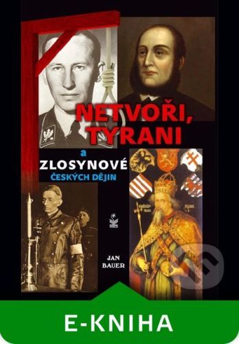 Netvoři, tyrani a zlosynové českých dějin - Jan Bauer