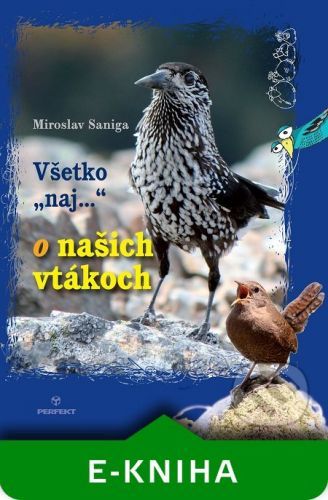 Všetko naj o našich vtákoch - Miroslav Saniga