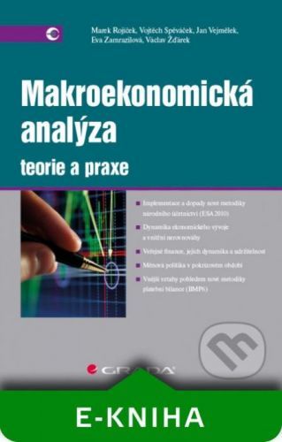 Makroekonomická analýza - teorie a praxe - Marek Rojíček, Vojtěch Spěváček, Jan Vejmělek, Eva Zamrazilová, Václav Žďárek