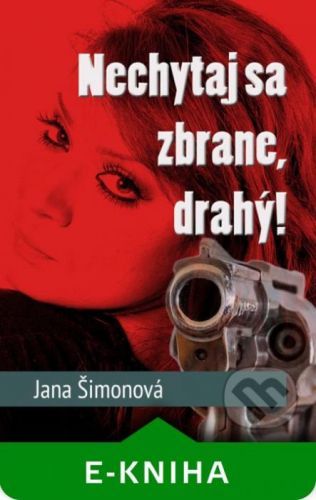 Nechytaj sa zbrane, drahý! - Jana Šimonová