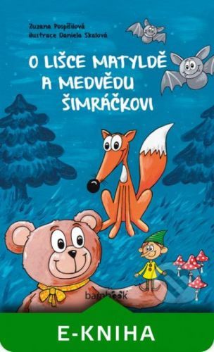 O lišce Matyldě a medvědu Šimráčkovi - Zuzana Pospíšilová, Daniela Skalová