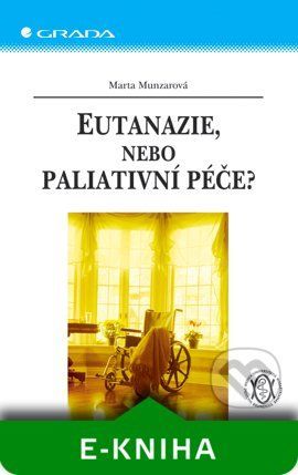 Eutanazie, nebo paliativní péče? - Marta Munzarová