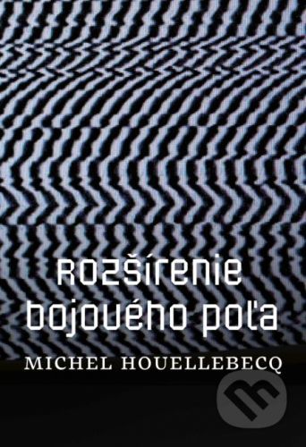 Rozšírenie bojového poľa - Michel Houellebecq