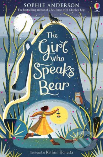 The Girl Who Speaks Bear - Sophie Anderson, Kathrin Honesta (Ilustrácie)