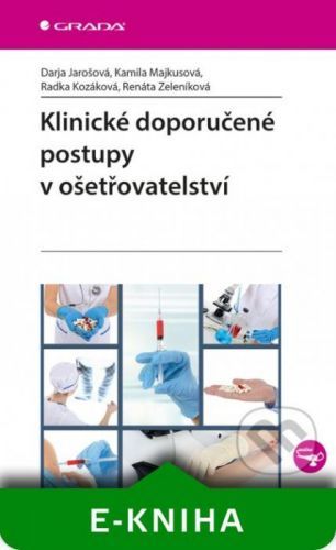 Klinické doporučené postupy v ošetřovatelství - Darja Jarošová, Kamila Majkusová, Radka Kozáková, Renáta Zeleníková