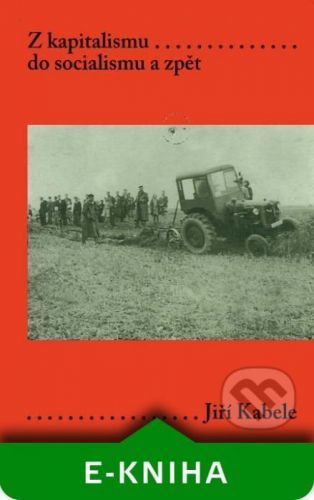 Z kapitalismu do socialismu a zpět - Jiří Kabele