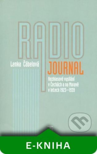 Radiojournal: rozhlasové vysílání v Čechách a na Moravě v letech 1923–1939 -