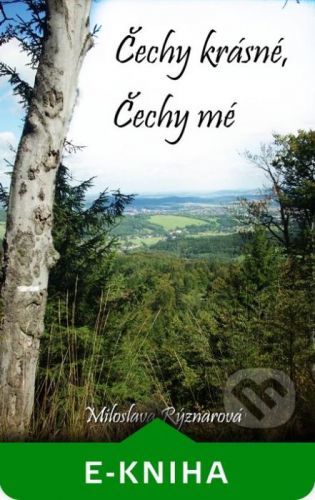 Čechy krásné, Čechy mé - Miloslava Rýznarová