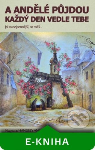 A andělé půjdou každý den vedle tebe - Ann Hangely