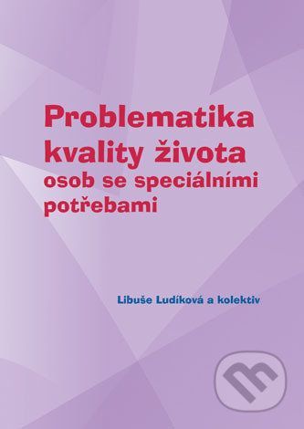 Problematika kvality života osob se speciálními potřebami - Libuše Ludíková