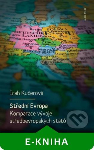 Střední Evropa. Komparace vývoje středoevropských států - Irah Kučerová