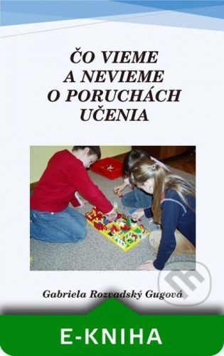 Čo vieme a nevieme o poruchách učenia - Gabriela Rozvadský Gugová