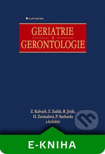 Geriatrie a gerontologie - Zdeněk Kalvach, Zdeněk Zadák, Roman Jirák, Helena Zavázalová, Petr Sucharda a kolektiv