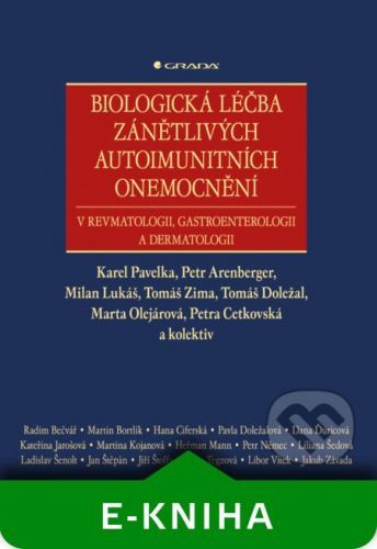 Biologická léčba zánětlivých autoimunitních onemocnění - Karel Pavelka, Petr Arenberger, Milan Lukáš, Tomáš Zima, Tomáš Doležal, Marta Olejárová, Petra Cetkovská a kolektiv