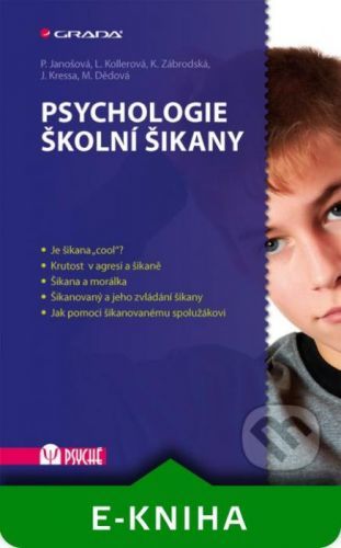 Psychologie školní šikany - Pavlína Janošová, Lenka Kollerová, Kateřina Zábrodská, Jiří Kressa, Mária Dědová