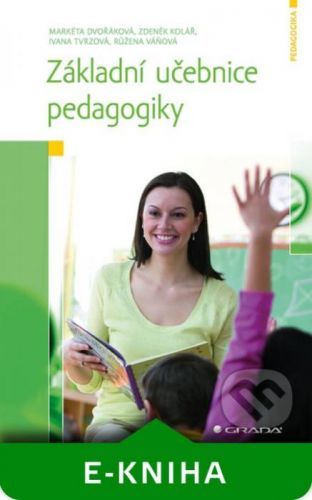 Základní učebnice pedagogiky - Markéta Dvořáková, Zdeněk Kolář, Ivana Tvrzová, Růžena Váňová