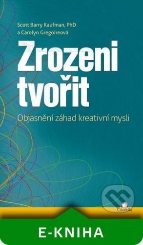 Zrozeni tvořit - Scott Barry Kaufman, Carolyn Gregoire