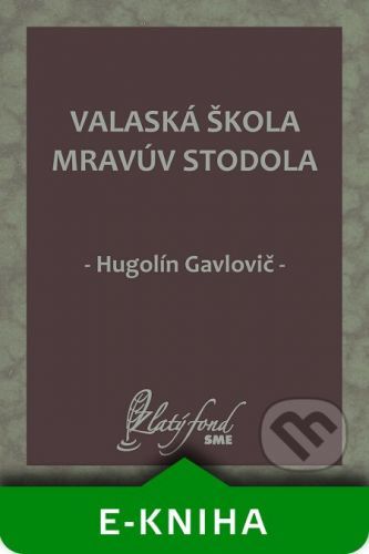 Valaská škola mravúv stodola - Hugolín Gavlovič