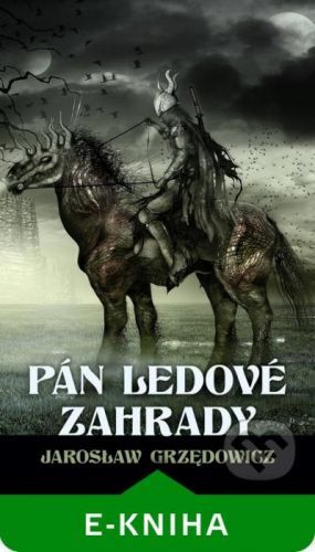Pán ledové zahrady - kniha 1 - Jaroslaw Grzedowicz