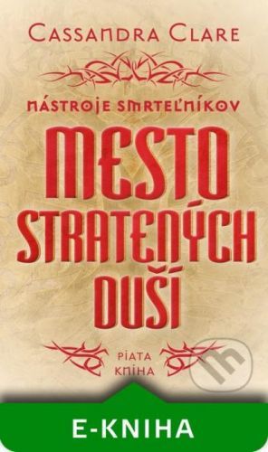 Mesto stratených duší - Nástroje smrteľníkov (piata kniha) - Cassandra Clare
