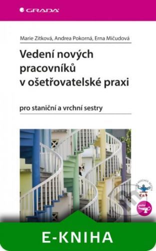 Vedení nových pracovníků v ošetřovatelské praxi - Marie Zítková, Andrea Pokorná, Erna Mičudová