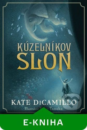 Kúzelníkov slon - Kate DiCamillo, Yoko Tanaka (ilustrácie)