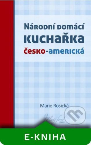 Národní domácí kuchařka česko-americká - Marie Rosická
