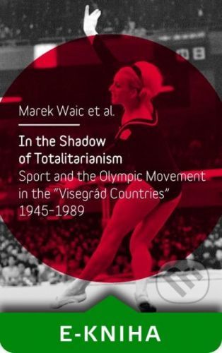 In the Shadow of Totalitarism: Sport and the Olympic Movement in the - Marek Waic