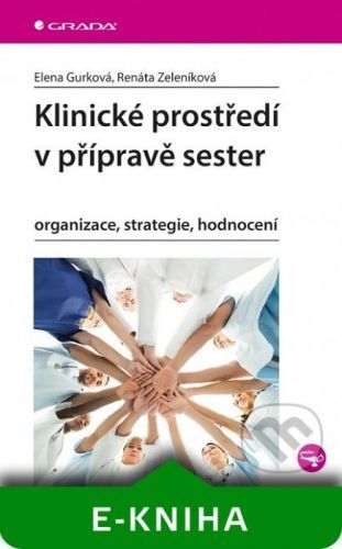 Klinické prostředí v přípravě sester - Elena Gurková, Renáta Zeleníková