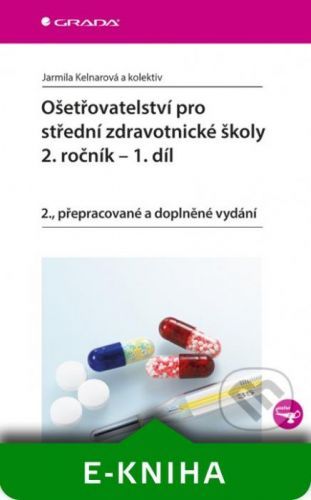 Ošetřovatelství pro střední zdravotnické školy - 2. ročník – 1. díl - Jarmila Kelnarová a kolektiv