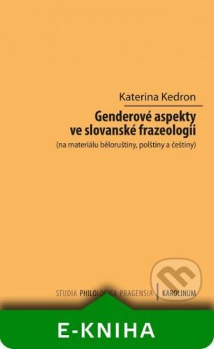 Genderové aspekty ve slovanské frazeologii (na materiálu běloruštiny, polštiny a češtiny) - Kateřina Kedron